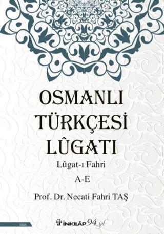 Osmanlı Türkçesi Lügatı: Lügatı Fahri A-E - Necati Fahri Taş - İnkılap Kitabevi Yayınevi