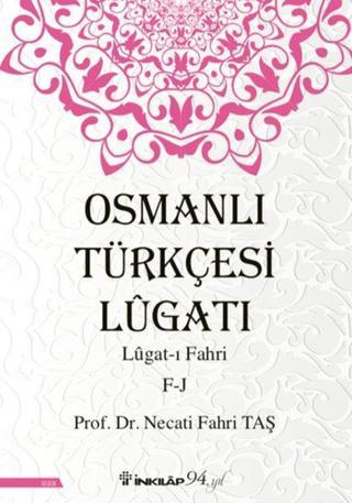 Osmanlı Türkçesi Lügatı: Lügatı Fahri F-J - Necati Fahri Taş - İnkılap Kitabevi Yayınevi