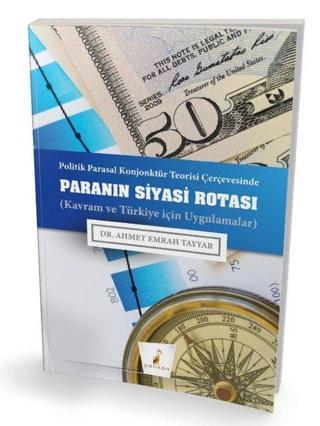Politik Parasal Konjonktür Teorisi Çerçevesinde Paranın Siyasi Rotası - Ahmet Emrah Tayyar - Pelikan Yayınları