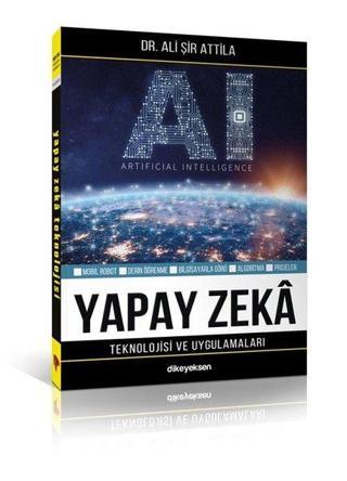 Yapay Zeka Teknolojisi ve Uygulamaları - Ali Şir Attila - Dikeyeksen