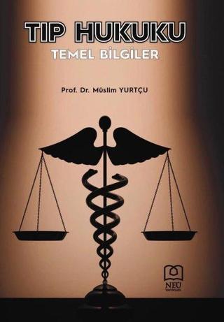 Tıp Hukuku Temel Bilgiler - Müslim Yurtçu - NEÜ Yayınları