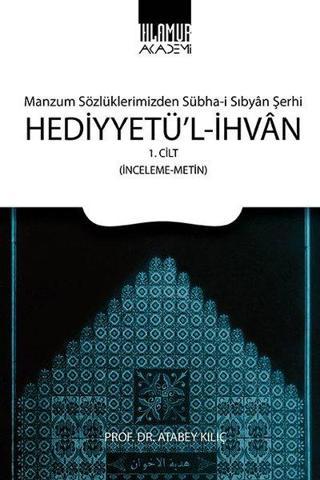 Hediyyetü'l-İhvan 1.Cilt - Manzum Sözlüklerimizden Sübha-i Sıbyan Şerhi - Atabey Kılıç - Ihlamur Kitap
