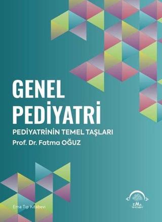 Genel Pediatri - Pediyatrinin Temel Taşları - Fatma Oğuz - Ema Tıp Kitabevi