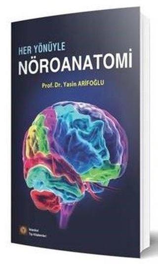 Her Yönüyle Nöranatomi - Yasin Arifoğlu - İstanbul Tıp Kitabevi