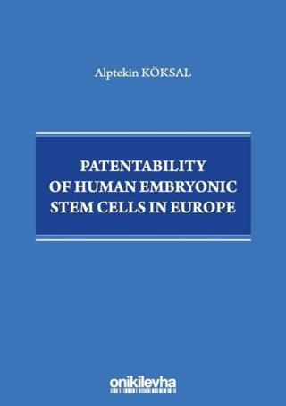 Patentability of Human Embryonic Stem Cells in Europe - Alptekin Köksal - On İki Levha Yayıncılık