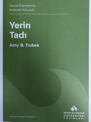 Yerin Tadı - Teruar Kavramına Kültürel Yolculuk - Amy B. Trubek - İzmir Ekonomi Üniversitesi