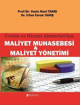 Maliyet Muhasebesi ve Maliyet Yönetimi - Üretim ve Hizmet İşletmeleri için - Veyis Naci Tanış - Karahan Kitabevi