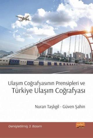 Ulaşım Coğrafyasının Prensipleri ve Türkiye Ulaşım Coğrafyası - Güven Şahin - Nobel Bilimsel Eserler