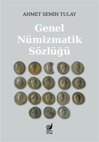 Genel Nümizmatik Sözlüğü - Ahmet Semih Tulay - Sakin Kitap
