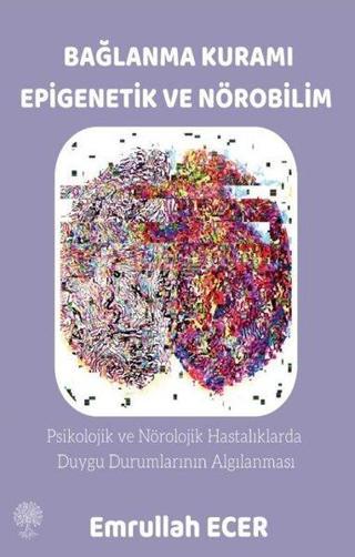 Bağlanma Kuramı Epigenetik ve Nörobilim - Emrullah Ecer - Platanus Publishing