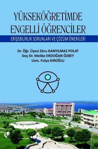 Yükseköğretimde Engelli Öğrenciler - Erişebilirlik Sorunları ve Çözüm Önerileri - Ebru Kanyılmaz Polat - Ekin Basım Yayın