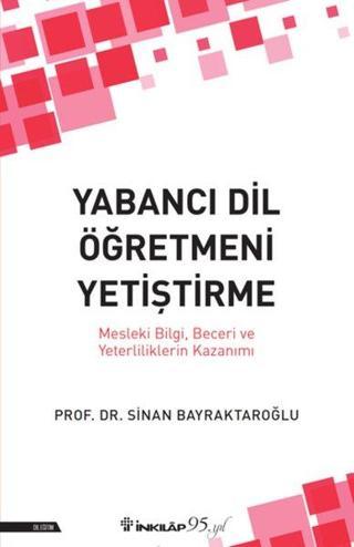 Yabancı Dil Öğretmeni Yetiştirme - Sinan Bayraktaroğlu - İnkılap Kitabevi Yayınevi