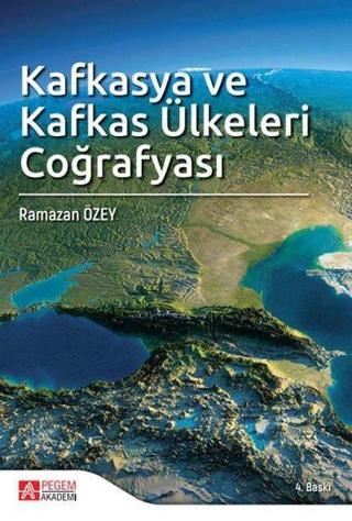 Kafkasya ve Kafkas Ülkeleri Coğrafyası - Kolektif  - Pegem Akademi Yayıncılık