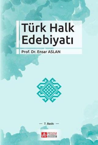 Türk Halk Edebiyatı - Ensar Aslan - Pegem Akademi Yayıncılık