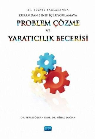 Problem Çözme ve Yaratıcılık Becerisi - 21. Yüzyıl Bağlamında Kuramdan Sınıf İçi Uygulamaya Ferah Özer Nobel Akademik Yayıncılık