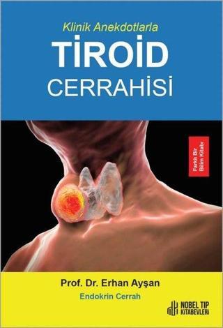 Klinik Anekdotlarla Tiroid Cerrahisi - Erhan Ayşan - Nobel Tıp Kitabevleri
