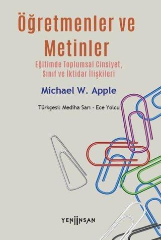 Öğretmenler ve Metinler: Eğitimde Toplumsal Cinsiyet Sınıf ve İktidar İlişkileri - Michael W. Apple - Yeni İnsan Yayınevi