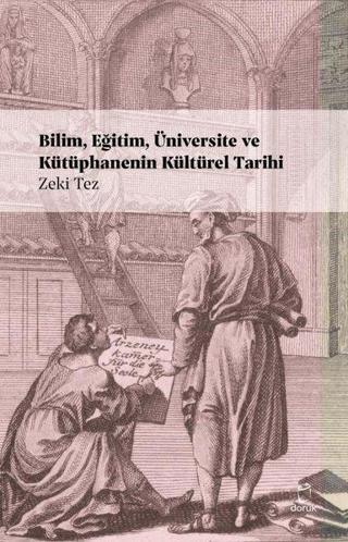 Bilim Eğitim Üniversite ve Kütüphanenin Kültürel Tarihi - Zeki Tez - Doruk Yayınları