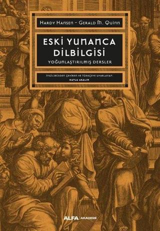 Eski Yunanca Dilbilgisi - Yoğunlaştırılmış Dersler - Gerald M. Quinn - Alfa Yayıncılık