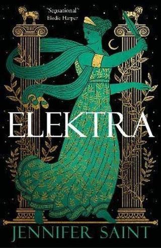 Elektra : The mesmerising retelling from the women at the heart of the Trojan War - Jennifer Saint - Headline Book Publishing