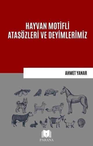 Hayvan Motifli Atasözleri ve Deyimlerimiz - Ahmet Yanar - Parana