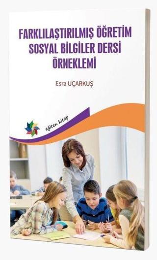 Farklılaştırılmış Öğretim Sosyal Bilgiler Dersi Örneklemi - Esra Uçarkuş - Eğiten Kitap