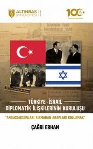 Türkiye - İsrail Diplomatik İlişkilerinin Kuruluşu - Çağrı Erhan - Altınbaş Üniversitesi Yayınları