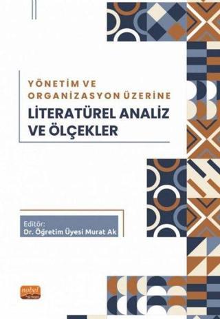 Yönetim ve Organizasyon Üzerine Literatürel Analiz ve Ölçekler - Murat Ak - Nobel Bilimsel Eserler