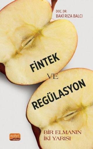Fintek ve Regülasyon - Bir Elmanın İki Yarısı - Baki Rıza Balcı - Nobel Bilimsel Eserler