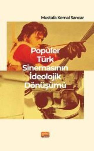 Popüler Türk Sinemasının İdeolojik Dönüşümü - Mustafa Kemal Sancar - Nobel Bilimsel Eserler