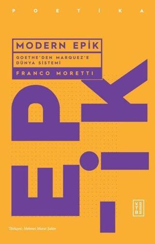 Modern Epik - Goethe'den Marquez'e Dünya Sistemi - Franco Moretti - Ketebe