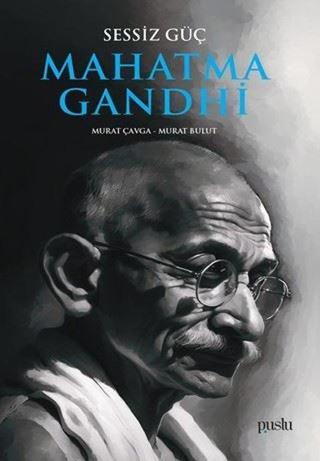Mahatma Gandhi - Sessiz Güç - Murat Bulut - Puslu Yayıncılık