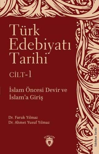 Türk Edebiyatı Tarihi Cilt 1 - İslam Öncesi Devir ve İslam'a Giriş - Ahmet Yusuf Yılmaz - Dorlion Yayınevi