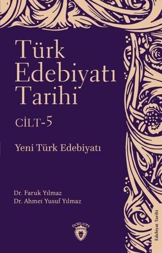 Türk Edebiyatı Tarihi Cilt 5 - Yeni Türk Edebiyatı - Ahmet Yusuf Yılmaz - Dorlion Yayınevi