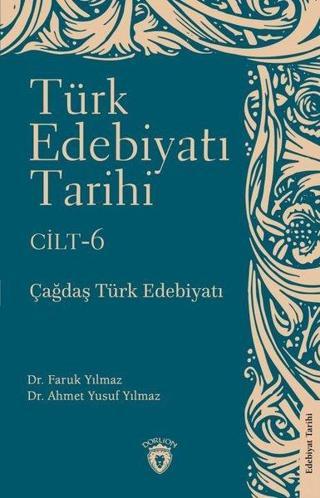 Türk Edebiyatı Tarihi Cilt 6 - Çağdaş Türk Edebiyatı - Ahmet Yusuf Yılmaz - Dorlion Yayınevi