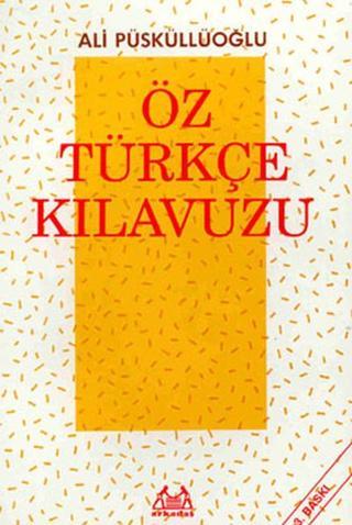 Öz Türkçe Kılavuzu - Ali Püsküllüoğlu - Arkadaş Yayıncılık