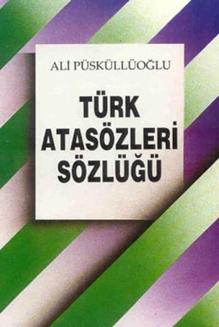 Türk Atasözleri Sözlüğü - Ali Püsküllüoğlu - Arkadaş Yayıncılık