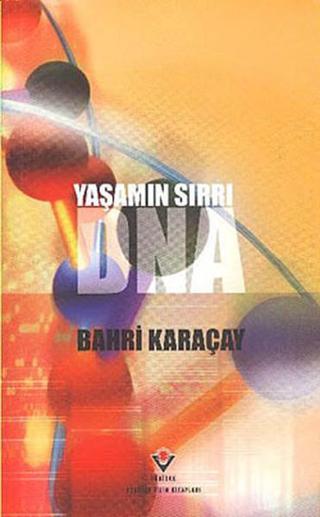Yaşamın Sırrı DNA - Bahri Karaçay - Tübitak Yayınları