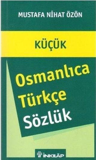Küçük Osmanlıca - Türkçe Sözlük - Mustafa Nihat Özön - İnkılap Kitabevi Yayınevi