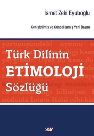 Türk Dilinin Etimoloji Sözlüğü - İsmet Zeki Eyüboğlu - Say Yayınları