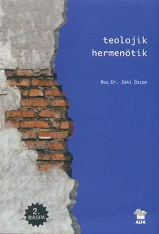 Teolojik Hermenötik - Doç. Dr. Zeki Özcan - Alfa Yayıncılık