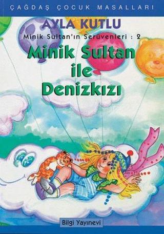 Minik Sultan İle Denizkızı - Ayla Kutlu - Bilgi Yayınevi