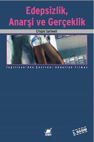 Edepsizlik Anarşi ve Gerçeklik - Crispin Sartwell - Ayrıntı Yayınları