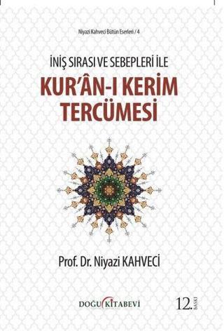 Kur'an-ı Kerim Tercümesi - İniş Sırası ve Sebepleri İle - Niyazi Kahveci - Doğu Kitabevi