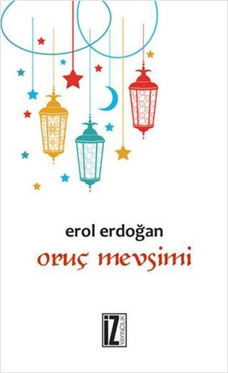 Oruç Mevsimi - Erol Erdoğan - İz Yayıncılık