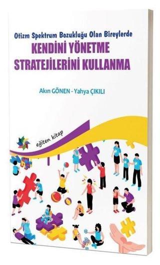 Kendini Yönetme Stratejilerini Kullanma - Otizm Spektrum Bozukluğu Olan Bireylerde - Akın Gönen - Eğiten Kitap