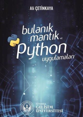 Bulanık Mantık ve Python Uygulamaları - Ali Çetinkaya - İstanbul Gelişim Üniversitesi