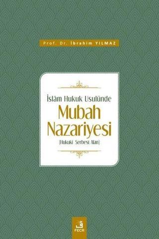 İslam Hukuk Usulünde Mubah Nazariyesi - İbrahim Yılmaz - Fecr Yayınları