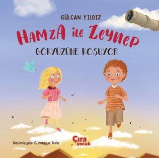 Hamza ile Zeynep - Gökyüzüne Koşuyor - Gülcan Yıldız - Çıra Çocuk Yayınları