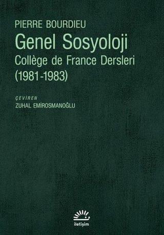 Genel Sosyoloji: College de France Dersleri 1981 - 1983 - Pierre Bourdieu - İletişim Yayınları